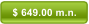 $ 649.00 m.n.