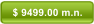 $ 9499.00 m.n.