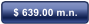 $ 639.00 m.n.