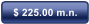 $ 225.00 m.n.