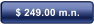 $ 249.00 m.n.