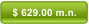 $ 629.00 m.n.
