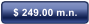 $ 249.00 m.n.