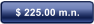 $ 225.00 m.n.