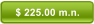 $ 225.00 m.n.